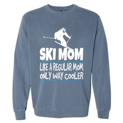 Ski Mom Like A Regular Dad Only Way Cooler Wintersport Gift Garment-Dyed Sweatshirt