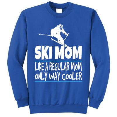 Ski Mom Like A Regular Dad Only Way Cooler Wintersport Gift Sweatshirt