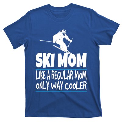 Ski Mom Like A Regular Dad Only Way Cooler Wintersport Gift T-Shirt