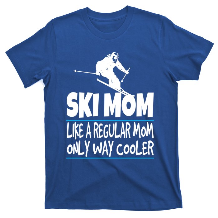 Ski Mom Like A Regular Dad Only Way Cooler Wintersport Gift T-Shirt