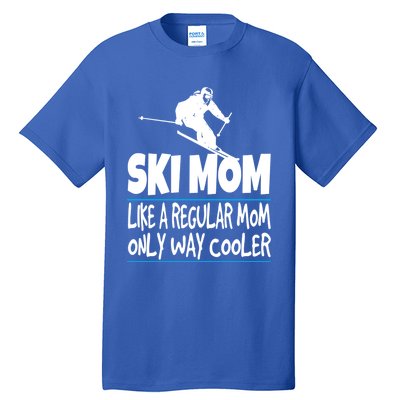 Ski Mom Like A Regular Dad Only Way Cooler Wintersport Gift Tall T-Shirt