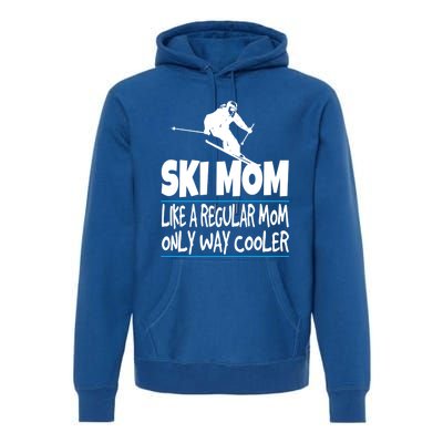 Ski Mom Like A Regular Dad Only Way Cooler Wintersport Gift Premium Hoodie