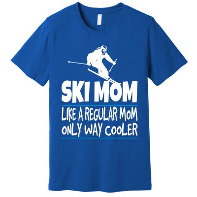 Ski Mom Like A Regular Dad Only Way Cooler Wintersport Gift Premium T-Shirt