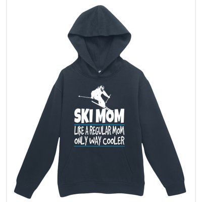 Ski Mom Like A Regular Dad Only Way Cooler Wintersport Gift Urban Pullover Hoodie