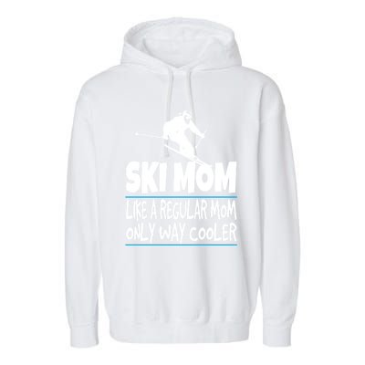 Ski Mom Like A Regular Dad Only Way Cooler Wintersport Gift Garment-Dyed Fleece Hoodie