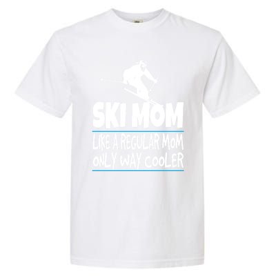 Ski Mom Like A Regular Dad Only Way Cooler Wintersport Gift Garment-Dyed Heavyweight T-Shirt