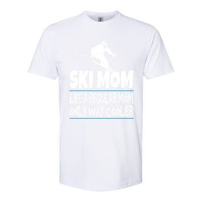 Ski Mom Like A Regular Dad Only Way Cooler Wintersport Gift Softstyle CVC T-Shirt