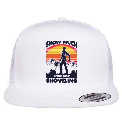 Snow Much Love For Shoveling Snowplow Drivers Snow Shoveling Flat Bill Trucker Hat