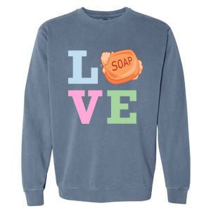 Soap Maker Love Soap Making Funny Gift Garment-Dyed Sweatshirt