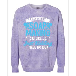 Soap Making Lovers A Day Without Soap Maker Gift Colorblast Crewneck Sweatshirt