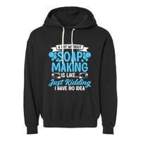 Soap Making Lovers A Day Without Soap Maker Gift Garment-Dyed Fleece Hoodie