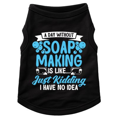 Soap Making Lovers A Day Without Soap Maker Gift Doggie Tank