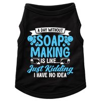 Soap Making Lovers A Day Without Soap Maker Gift Doggie Tank