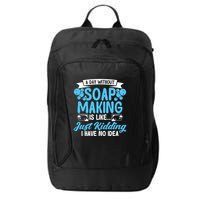 Soap Making Lovers A Day Without Soap Maker Gift City Backpack