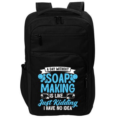 Soap Making Lovers A Day Without Soap Maker Gift Impact Tech Backpack
