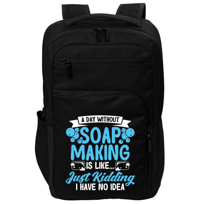 Soap Making Lovers A Day Without Soap Maker Gift Impact Tech Backpack