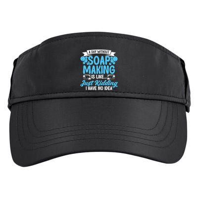 Soap Making Lovers A Day Without Soap Maker Gift Adult Drive Performance Visor