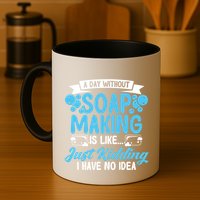 Soap Making Lovers A Day Without Soap Maker Gift Mug