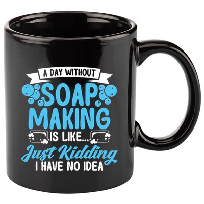 Soap Making Lovers A Day Without Soap Maker Gift 11oz C Handle Ceramic Mug