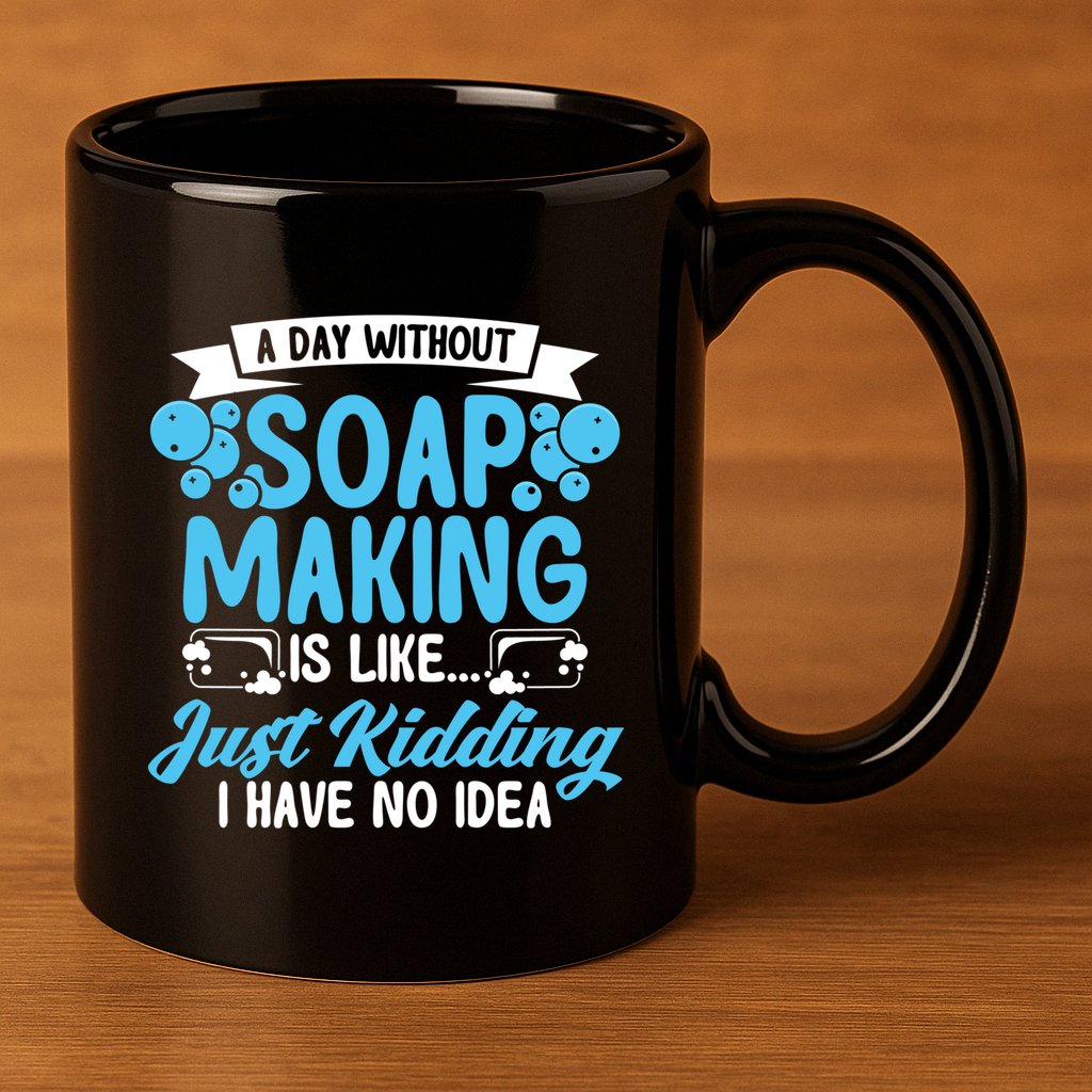 Soap Making Lovers A Day Without Soap Maker Gift 11oz C Handle Ceramic Mug