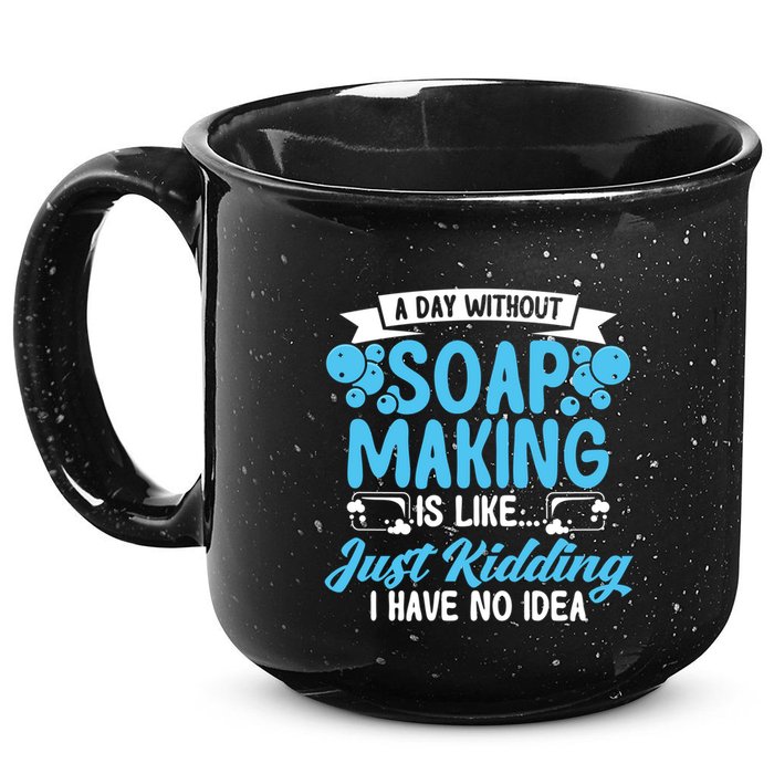 Soap Making Lovers A Day Without Soap Maker Gift 15oz Campfire Ceramic Mug