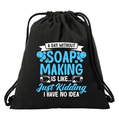 Soap Making Lovers A Day Without Soap Maker Gift Drawstring Bag