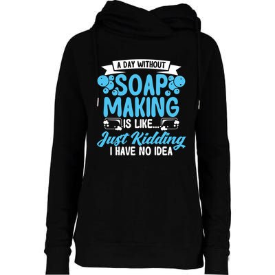 Soap Making Lovers A Day Without Soap Maker Gift Womens Funnel Neck Pullover Hood