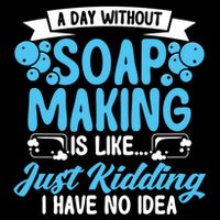 Soap Making Lovers A Day Without Soap Maker Gift Flatbill Hat