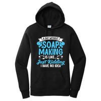 Soap Making Lovers A Day Without Soap Maker Gift Women's Pullover Hoodie
