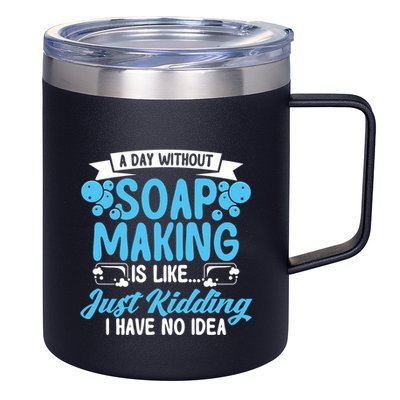 Soap Making Lovers A Day Without Soap Maker Gift 12oz Stainless Steel Coffee Mug