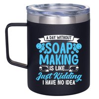 Soap Making Lovers A Day Without Soap Maker Gift 12oz Stainless Steel Coffee Mug