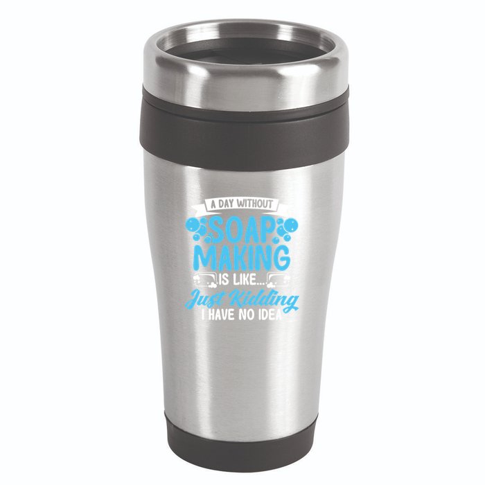 Soap Making Lovers A Day Without Soap Maker Gift 16oz Travel Tumbler