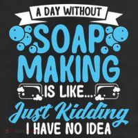 Soap Making Lovers A Day Without Soap Maker Gift 25L Jumbo Tote