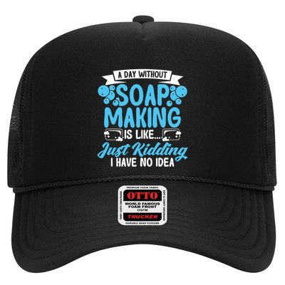 Soap Making Lovers A Day Without Soap Maker Gift Trucker Hat