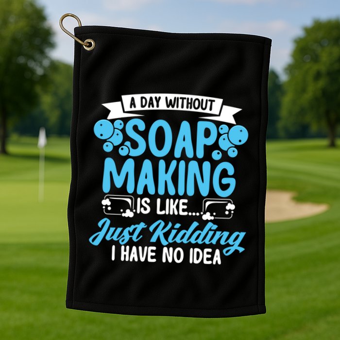 Soap Making Lovers A Day Without Soap Maker Gift Golf Towel