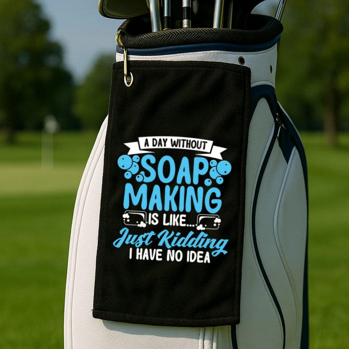 Soap Making Lovers A Day Without Soap Maker Gift Golf Towel