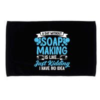 Soap Making Lovers A Day Without Soap Maker Gift Microfiber Hand Towel