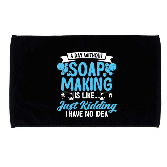 Soap Making Lovers A Day Without Soap Maker Gift Microfiber Hand Towel