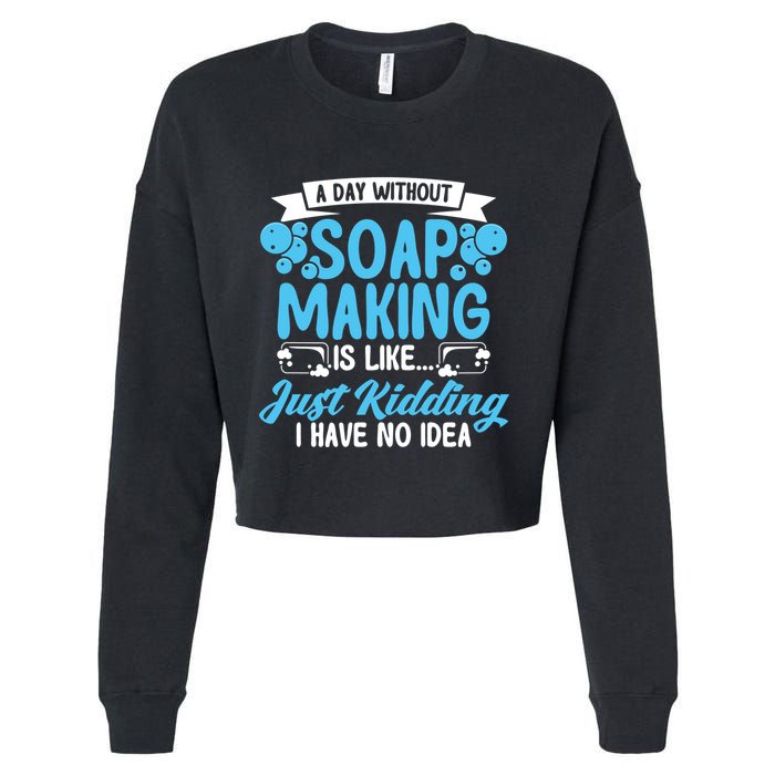 Soap Making Lovers A Day Without Soap Maker Gift Cropped Pullover Crew