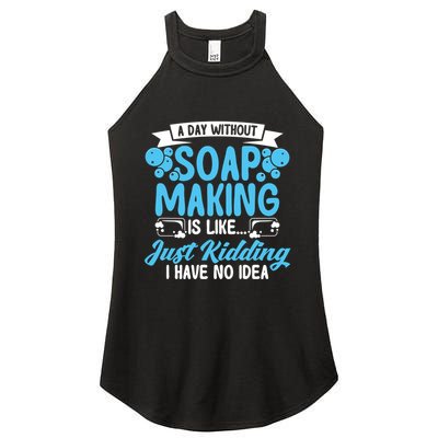 Soap Making Lovers A Day Without Soap Maker Gift Women's Perfect Tri Rocker Tank
