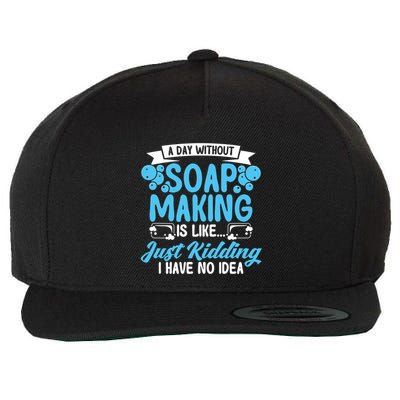 Soap Making Lovers A Day Without Soap Maker Gift Wool Snapback Cap