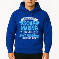 Soap Making Lovers A Day Without Soap Maker Gift Hoodie