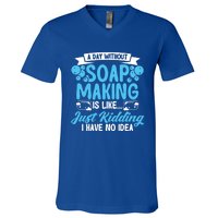 Soap Making Lovers A Day Without Soap Maker Gift V-Neck T-Shirt