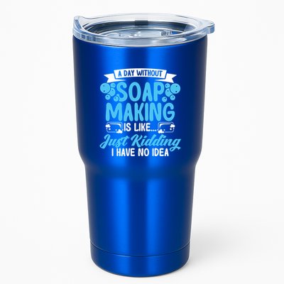 Soap Making Lovers A Day Without Soap Maker Gift Tumbler
