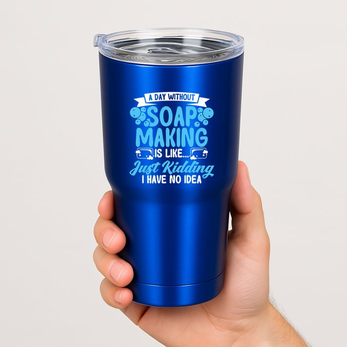 Soap Making Lovers A Day Without Soap Maker Gift Tumbler