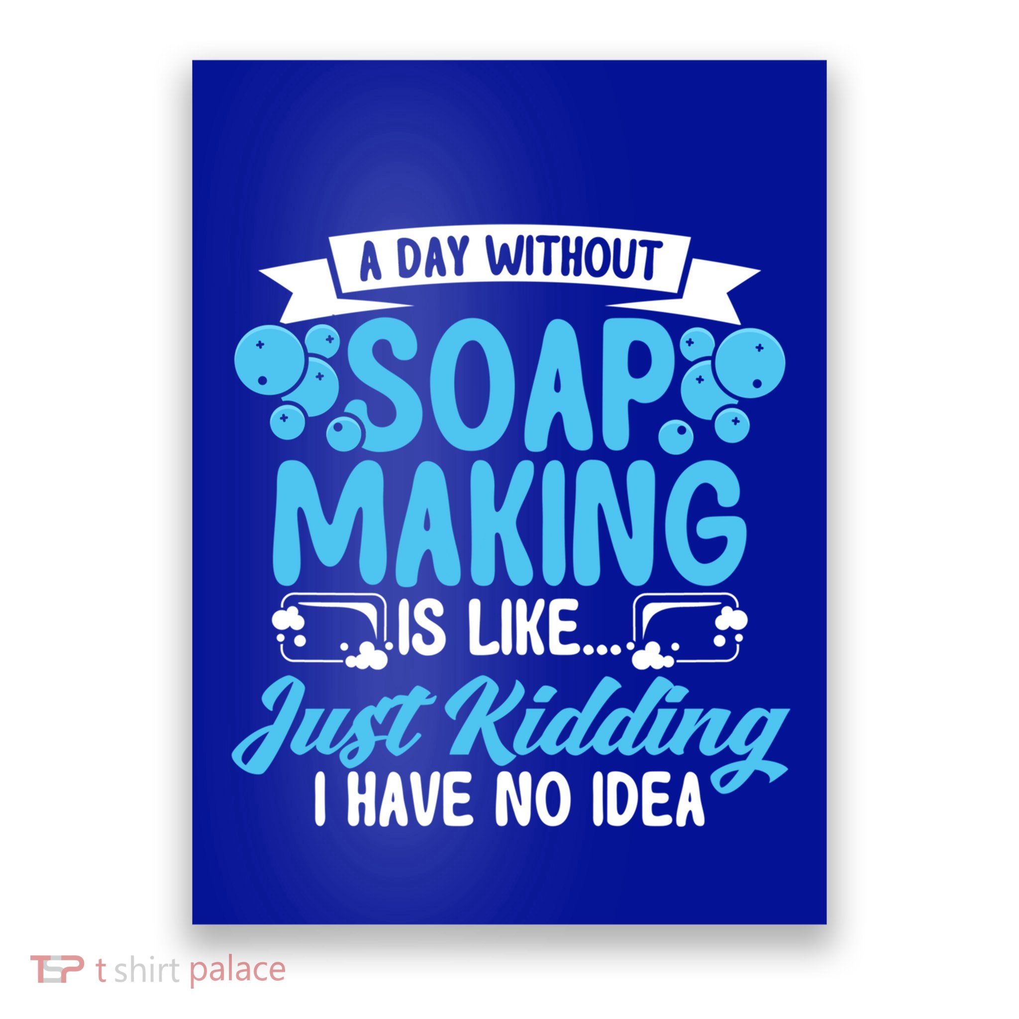 Soap Making Lovers A Day Without Soap Maker Gift Poster