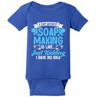 Soap Making Lovers A Day Without Soap Maker Gift Baby Bodysuit