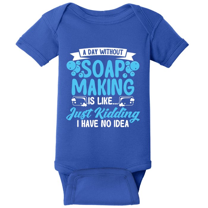 Soap Making Lovers A Day Without Soap Maker Gift Baby Bodysuit