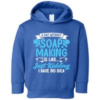 Soap Making Lovers A Day Without Soap Maker Gift Toddler Hoodie