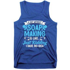 Soap Making Lovers A Day Without Soap Maker Gift Tank Top